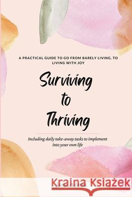 Surviving to Thriving: A Practical Guide To Help You Go From Barely Living To Living With Joy Jane Adams 9780473620462 National Library of New Zealand - książka
