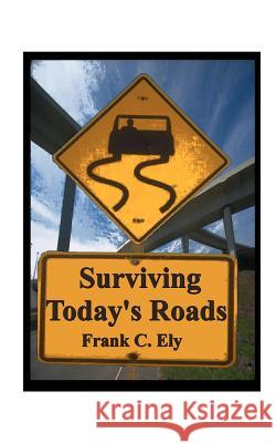 Surviving Today's Roads Frank C. Ely 9781585003754 Authorhouse - książka