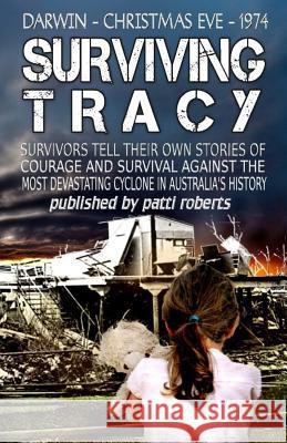 Surviving Tracy: Cyclone Tracy Survivor Stories Patti Roberts Tabitha Ormiston-Smith 9781519790200 Createspace Independent Publishing Platform - książka