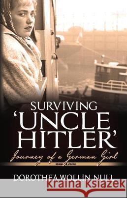 Surviving 'Uncle Hitler': Journey of a German Girl Null, Dorothea Wollin 9781937333492 First Steps Publishing - książka
