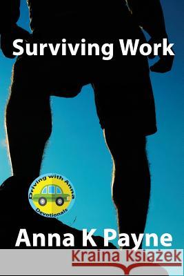 Surviving Work: A Driving with Anna Devotional Anna K. Payne 9781453857786 Createspace - książka