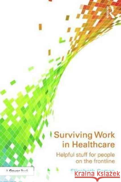 Surviving Work in Healthcare: Helpful Stuff for People on the Frontline Elizabeth Cotton 9780415788045 Routledge - książka