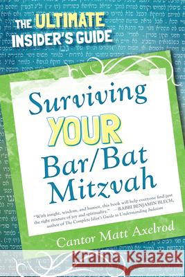 Surviving Your Bar/Bat Mitzvah: The Ultimate Insider's Guide Axelrod, Cantor Matt 9780765708878 Jason Aronson - książka