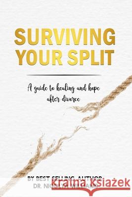 Surviving Your Split: A Guide To Healing and Hope After Divorce Nicolya Williams 9781948985031 Clarity Cove Publishing - książka