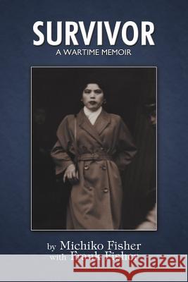 Survivor: A Wartime Memoir Michiko Fisher, Frank Fisher 9781434396785 AuthorHouse - książka