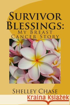 Survivor Blessings: My Breast Cancer Story Shelley Chase 9781493650330 Createspace - książka