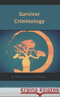 Survivor Criminology: A Radical Act of Hope Kimberly J. Cook Rene? D. Lamphere Jason M. Williams 9781538161333 Rowman & Littlefield Publishers - książka