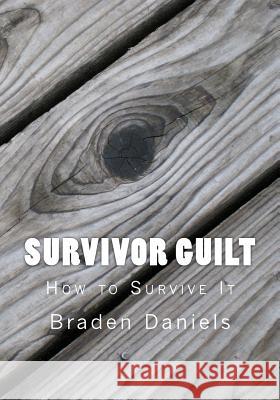 Survivor Guilt: How to Survive It Braden Daniels 9781532932700 Createspace Independent Publishing Platform - książka