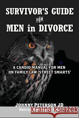 Survivor's Guide for Men in Divorce: A Candid Manual for Men on Family Law 'street Smarts' Johnny Peterso 9781482047141 Createspace - książka
