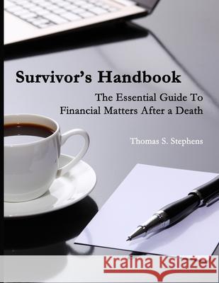 Survivors Handbook: Essential Guide to Financial Matters After a Death Thomas S. Stephens 9781508709077 Createspace Independent Publishing Platform - książka