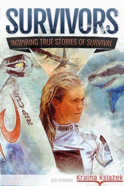 Survivors: Inspiring True Stories of Survival Hubbard, Ben 9781783125524 Hachette Children's Group - książka