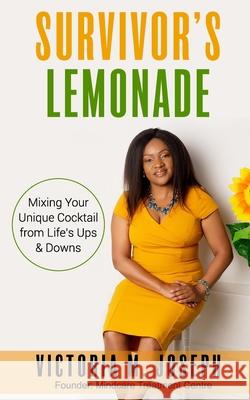 Survivor's Lemonade: Mixing your Unique Cocktail from Life's Ups & Downs Victoria Joseph 9781914994012 Action Wealth Publishing - książka