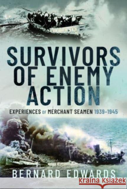 Survivors of Enemy Action: Experiences of Merchant Seamen, 1939 1945 Bernard Edwards 9781399042208 Pen & Sword Books Ltd - książka