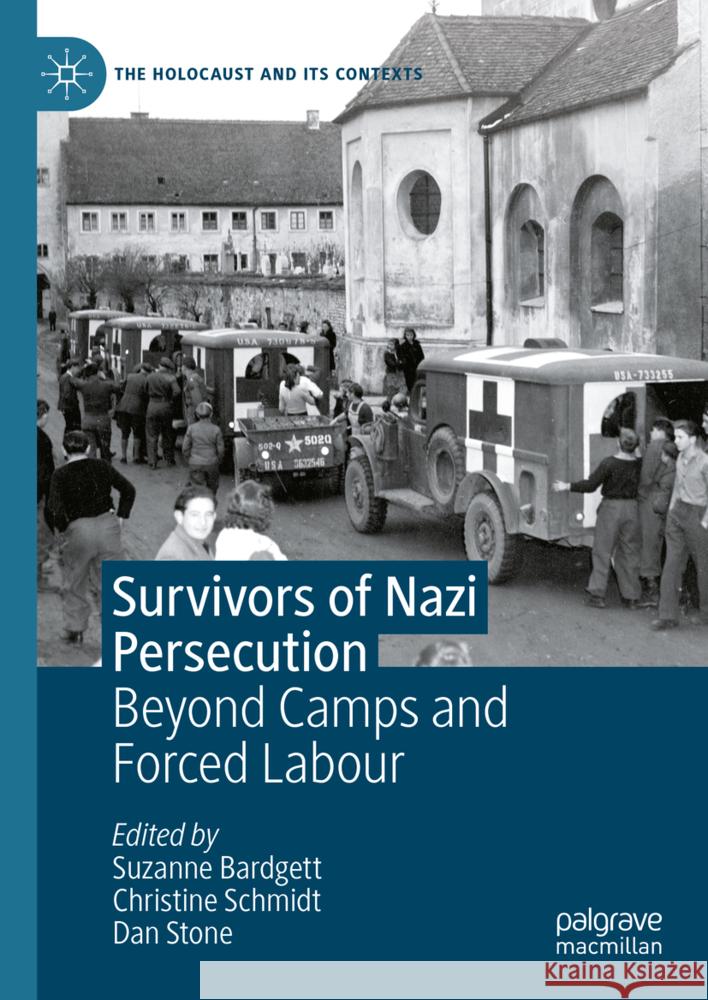 Survivors of Nazi Persecution: Beyond Camps and Forced Labour Suzanne Bardgett Christine Schmidt Dan Stone 9783031716812 Palgrave MacMillan - książka