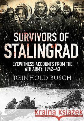 Survivors of Stalingrad: Eyewitness Accounts from the 6th Army, 1942-1943 Reinhold Busch 9781526734075 Frontline Books - książka