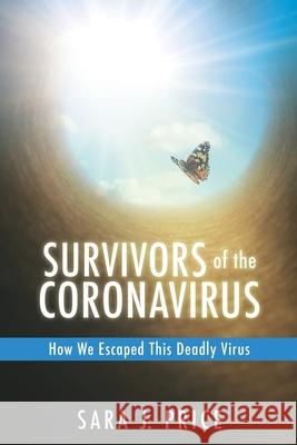 Survivors Of The Coronavirus: How We Escaped This Deadly Virus Sara J Price 9781632217523 Xulon Press - książka