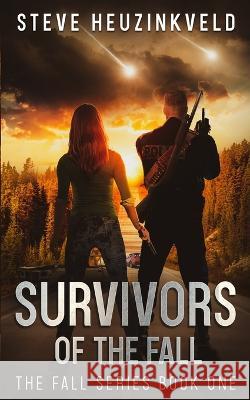 Survivors of The Fall: A Post-Apocalyptic Survival Thriller Steve Heuzinkveld 9780645288636 Steve Heuzinkveld - książka