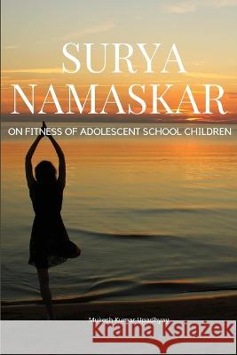 Surya Namaskar on Fitness of Adolescent School Children Kumar Upadhyay Mukes 9782029172173 Mukesh Kumar Upadhyay - książka
