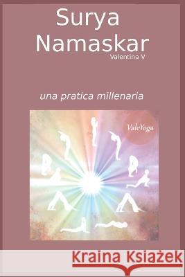 Surya Namaskar: Una pratica millenaria Valeyoga Valentina V  9798817780741 Independently Published - książka
