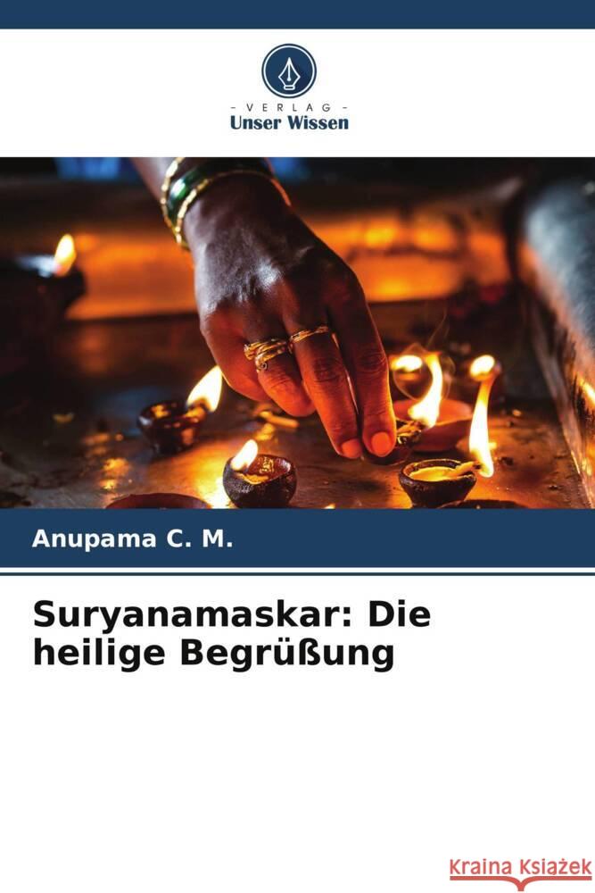 Suryanamaskar: Die heilige Begr??ung Anupama C 9786208024635 Verlag Unser Wissen - książka
