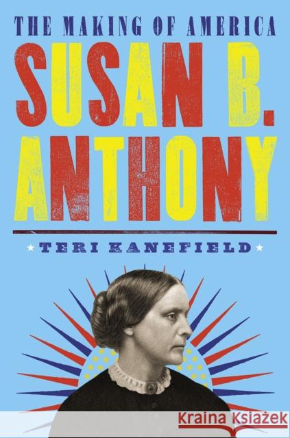 Susan B. Anthony: The Making of America #4 Teri Kanefield 9781419745768 Abrams Books for Young Readers - książka