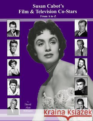 Susan Cabot's Film & Television Co-Stars From A to Z Williams, David Alan 9781505793512 Createspace - książka