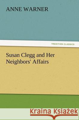 Susan Clegg and Her Neighbors' Affairs Anne Warner 9783847226987 Tredition Classics - książka