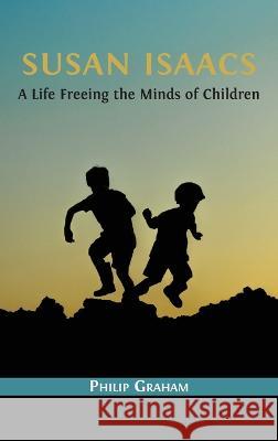 Susan Isaacs: A Life Freeing the Minds of Children Philip Graham 9781800647169 Open Book Publishers - książka