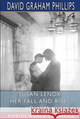 Susan Lenox: Her Fall and Rise - Volume II (Esprios Classics) David Graham Phillips 9781006368585 Blurb - książka