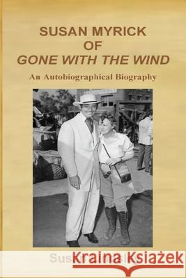 Susan Myrick of Gone With The Wind: An Autobiographical Biography Susan Lindsley 9781733404419 Thomas Max Publishing - książka