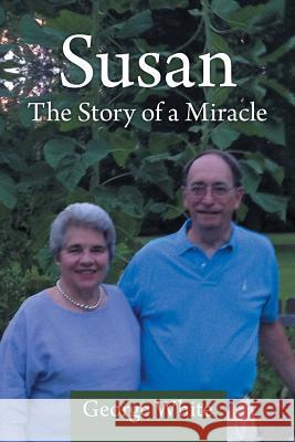 Susan: The Story of a Miracle White, George 9781491711743 iUniverse.com - książka
