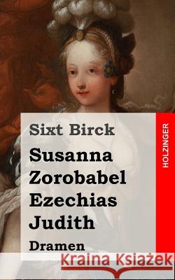 Susanna / Zorobabel / Ezechias / Judith: Dramen Sixt Birck 9781482325720 Createspace - książka