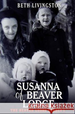 Susanna of Beaver Lodge Beth Livingston 9781519177254 Createspace Independent Publishing Platform - książka