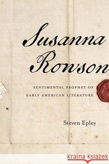 Susanna Rowson: Sentimental Prophet of Early American Literature Steven Epley 9780810133815 Northwestern University Press - książka
