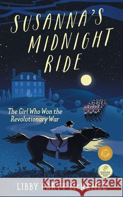 Susanna's Midnight Ride: The Girl Who Won the Revolutionary War Libby Carty McNamee 9781732220201 Sagebrush Publishing - książka