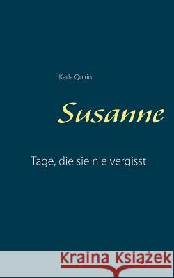 Susanne: Tage, die sie nie vergisst Quirin, Karla 9783744873819 Books on Demand - książka
