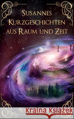 Susannes Kurzgeschichten aus Raum und Zeit Susanne Eisele 9783748178255 Books on Demand - książka