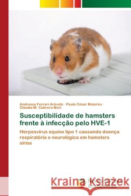 Susceptibilidade de hamsters frente à infecção pelo HVE-1 Ferrari Arévalo, Andressa 9783330764811 Novas Edicioes Academicas - książka