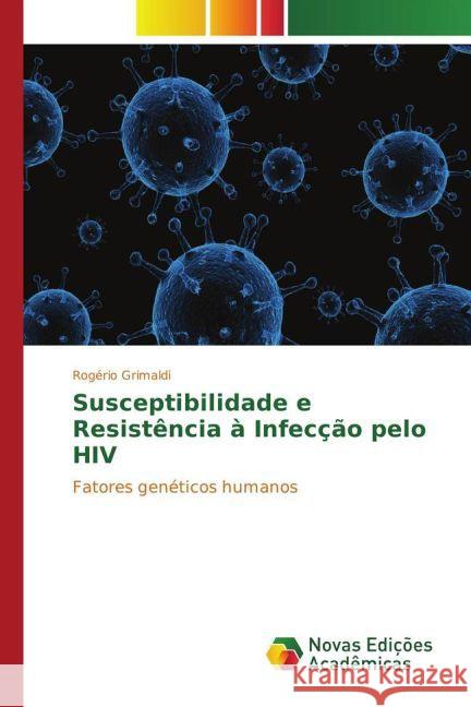 Susceptibilidade e Resistência à Infecção pelo HIV : Fatores genéticos humanos Grimaldi, Rogério 9783841721341 Novas Edicioes Academicas - książka