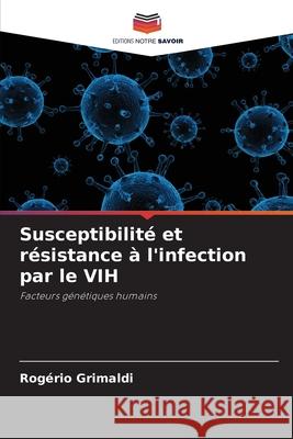Susceptibilité et résistance à l'infection par le VIH Grimaldi, Rogério 9786209010279 Editions Notre Savoir - książka