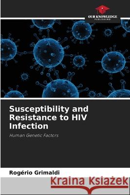 Susceptibility and Resistance to HIV Infection Grimaldi, Rogério 9786209010323 Our Knowledge Publishing - książka