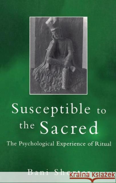 Susceptible to the Sacred: The Psychological Experience of Ritual Shorter, Bani 9780415126205 Routledge - książka