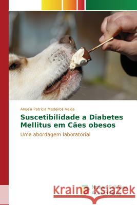 Suscetibilidade a Diabetes Mellitus em Cães obesos Medeiros Veiga Angela Patricia 9783841713537 Novas Edicoes Academicas - książka