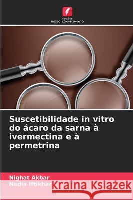 Suscetibilidade in vitro do ácaro da sarna à ivermectina e à permetrina Akbar, Nighat, Iftikhar, Nadia 9786208677879 Edições Nosso Conhecimento - książka
