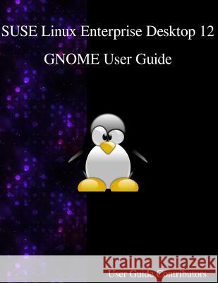 SUSE Linux Enterprise Desktop 12 - GNOME User Guide Contributors, User Guide 9789888406579 Samurai Media Limited - książka