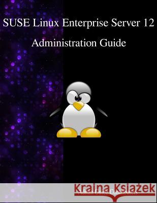 SUSE Linux Enterprise Server 12 - Administration Guide Contributors, Admin Guide 9789888406500 Samurai Media Limited - książka