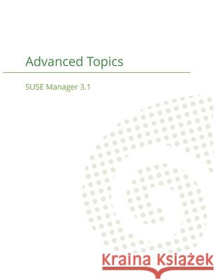 SUSE Manager 3.1: Advanced Topics Guide Suse Manager Team 9781680921472 12th Media Services - książka