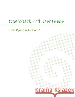 SUSE OpenStack Cloud 7: OpenStack End User Guide Suse LLC 9781680921687 12th Media Services - książka