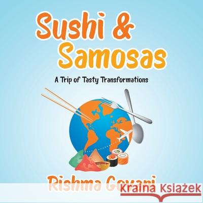 Sushi & Samosas: A Trip of Tasty Transformations Rishma Govani 9780228841036 Tellwell Talent - książka