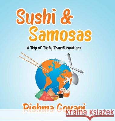 Sushi & Samosas: A Trip of Tasty Transformations Rishma Govani 9780228841043 Tellwell Talent - książka